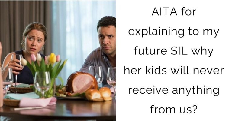 AITA for explaining to my future SIL why her kids will never receive anything from us?