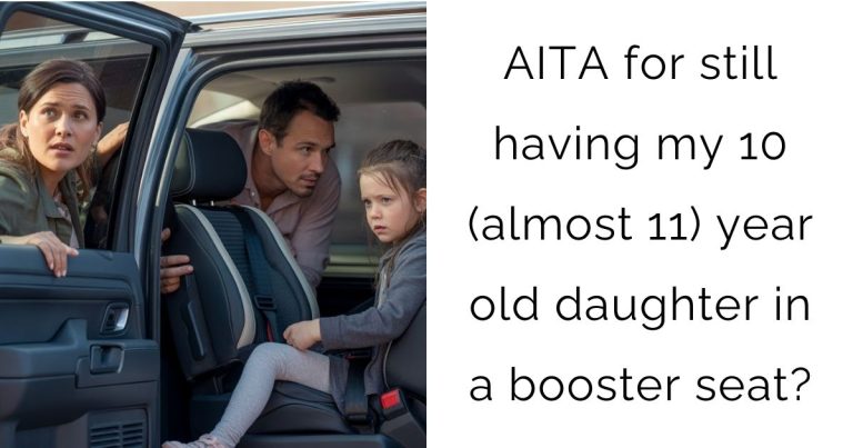 AITA for still having my 10 (almost 11) year old daughter in a booster seat?