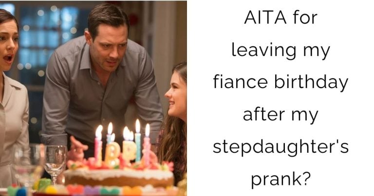 AITA for leaving my fiance birthday after my stepdaughter’s prank?