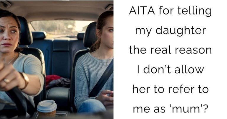 AITA for telling my daughter the real reason I don’t allow her to refer to me as ‘mum’?