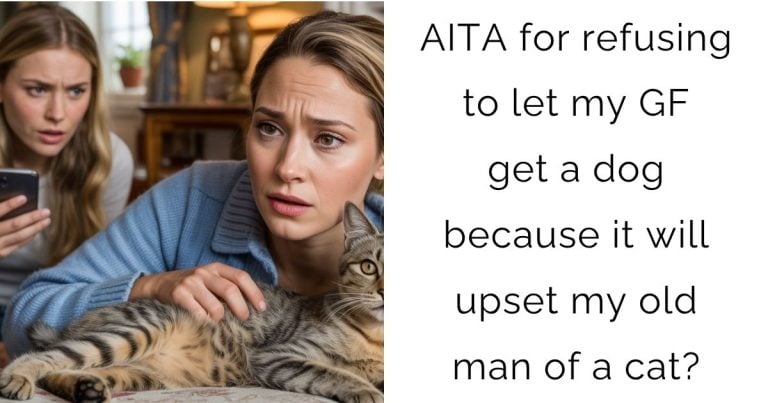 AITA for refusing to let my girlfriend get a dog because it will upset my old man of a cat?