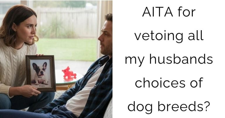 AITA for vetoing all my husbands choices of dog breeds?
