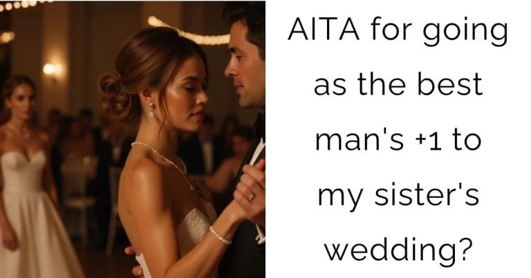 AITA for going as the best man’s +1 to my sister’s wedding?