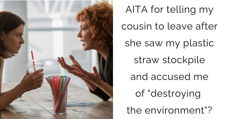 AITA for telling my cousin to leave after she saw my plastic straw stockpile and accused me of “destroying the environment”?