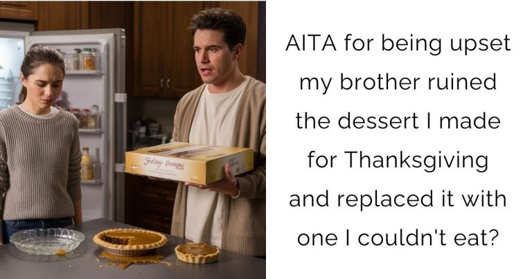 AITA for being upset my brother ruined the dessert I made for Thanksgiving and replaced it with one I couldn’t eat?