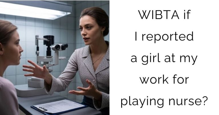 WIBTA if I reported a girl at my work for playing nurse?