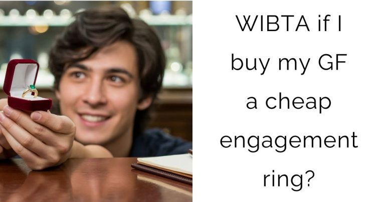WIBTA if I buy my girlfriend a cheap engagement ring?