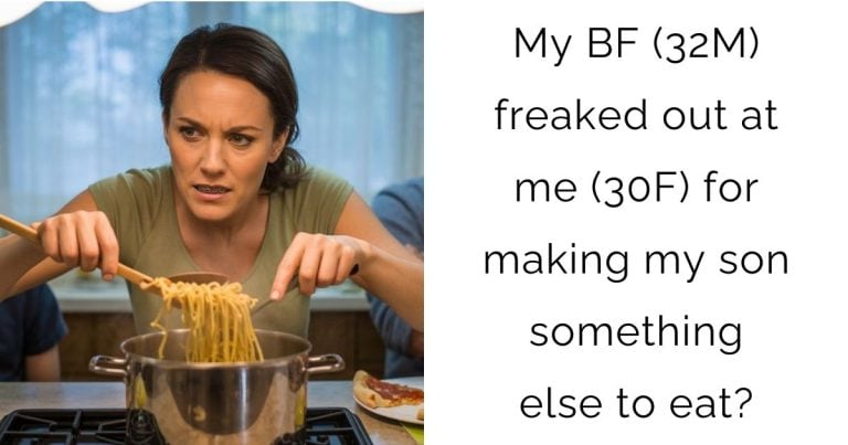 My BF (32M) freaked out at me (30F) for making my son something else to eat?