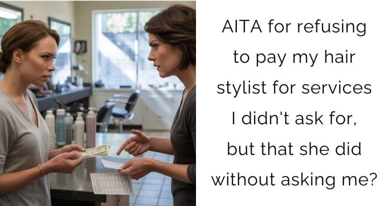 AITA for refusing to pay my hair stylist for services I didn’t ask for, but that she did without asking me?