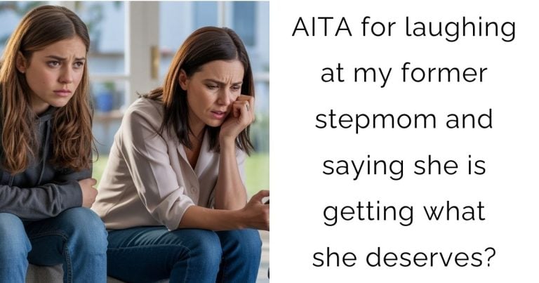 AITA for laughing at my former stepmom and saying she is getting what she deserves?