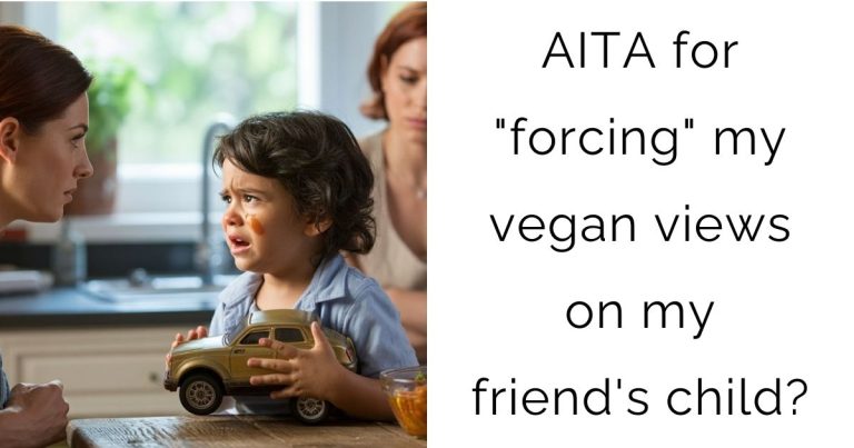 AITA for “forcing” my vegan views on my friend’s child?
