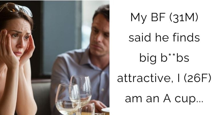 My BF (31M) said he finds big b**bs attractive, I (26F) am an A cup…
