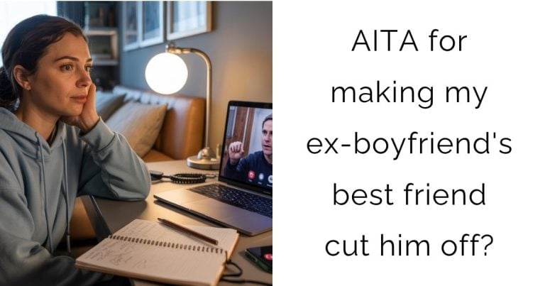 AITA for making my ex-boyfriend’s best friend cut him off?
