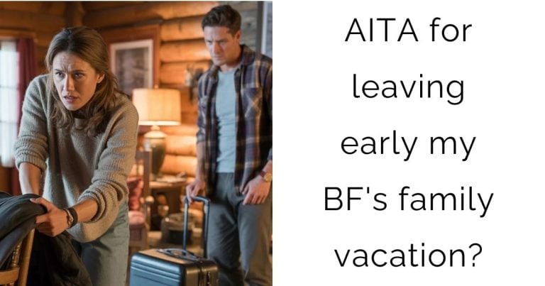 AITA for leaving early my BF’s family vacation?