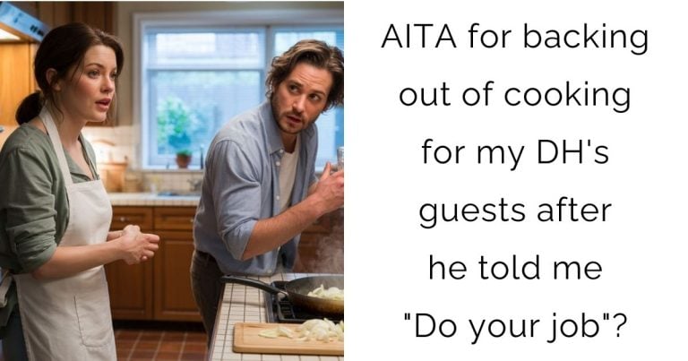 AITA for backing out of cooking for my DH’s guests after he told me “Do your job”?