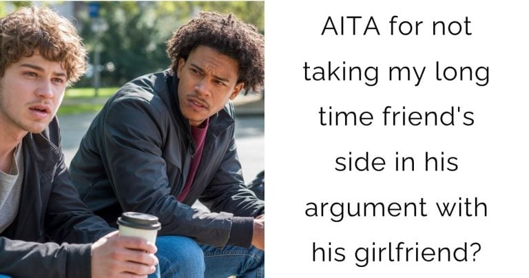AITA for not taking my long time friend’s side in his argument with his girlfriend?