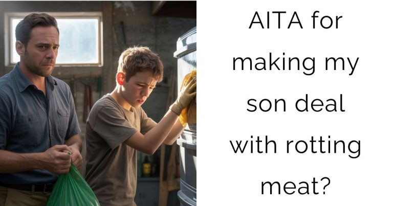 AITA for making my son deal with rotting meat?