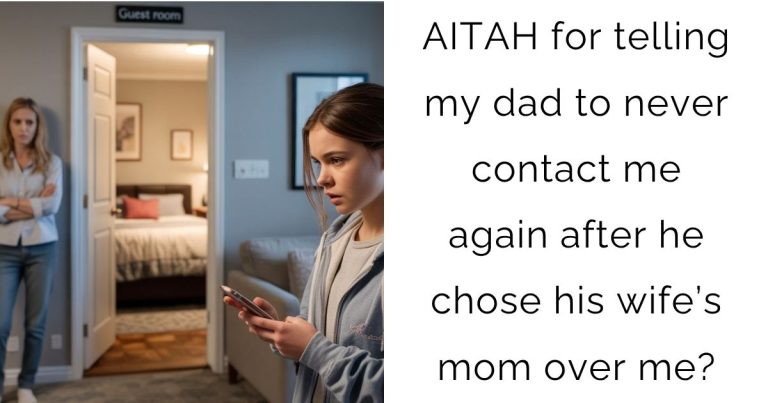 AITAH for telling my dad to never contact me again after he chose his wife’s mom over me?