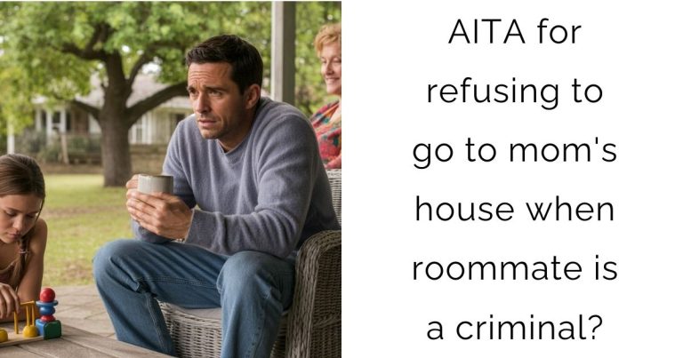 AITA for refusing to go to mom’s house when roommate is a criminal?
