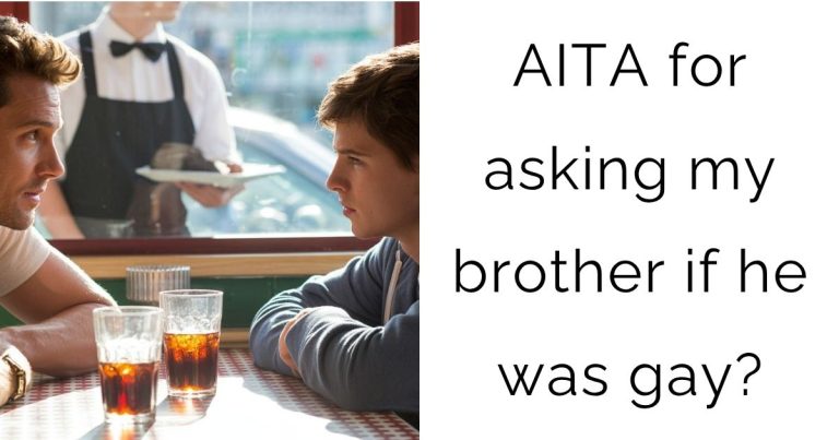 AITA for asking my brother if he was gay?