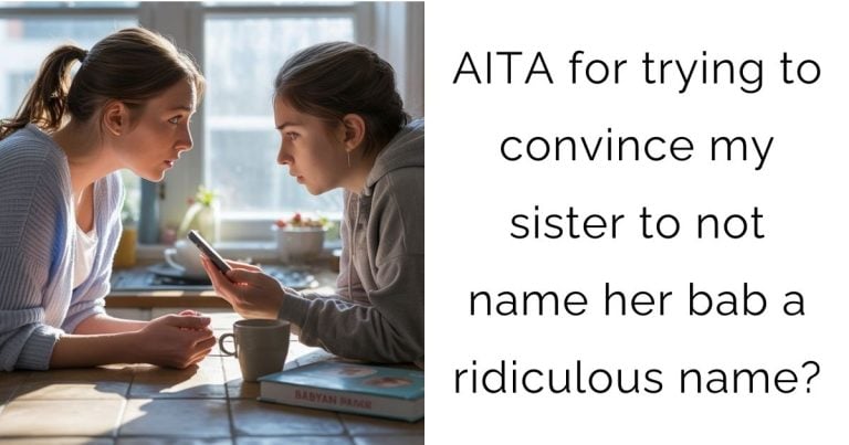 AITA for trying to convince my sister to not name her baby a ridiculous name?