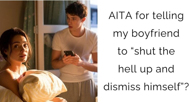 AITA for telling my boyfriend to “shut the hell up and dismiss himself”?