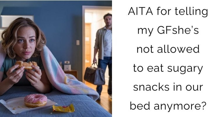 AITA for telling my GF she’s not allowed to eat sugary snacks in our bed anymore?