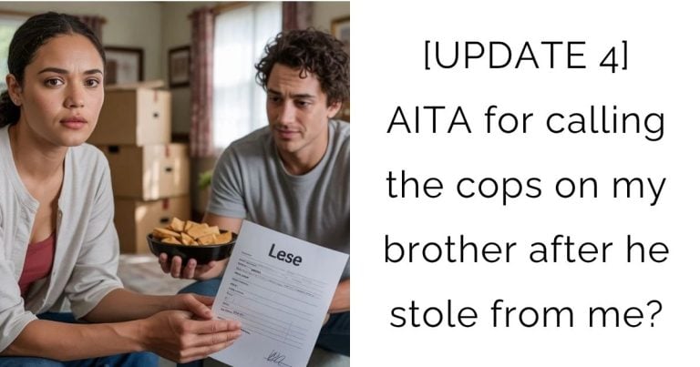 [UPDATE 4] AITA for calling the cops on my brother after he stole from me?