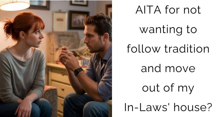 AITA for not wanting to follow tradition and move out of my In-Laws’ house?
