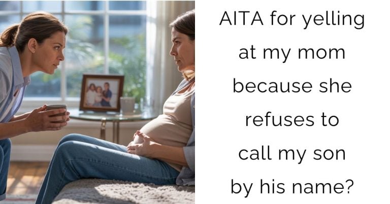 AITA for yelling at my mom because she refuses to call my son by his name?