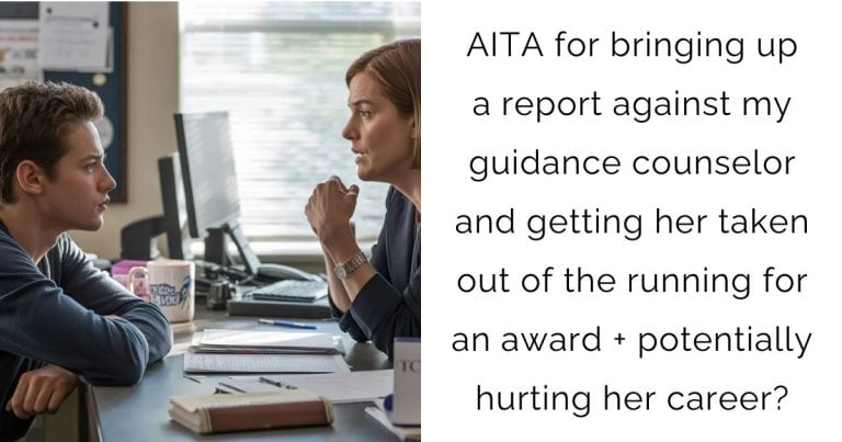 AITA for bringing up a report against my guidance counselor and getting her taken out of the running for an award + potentially hurting her career?