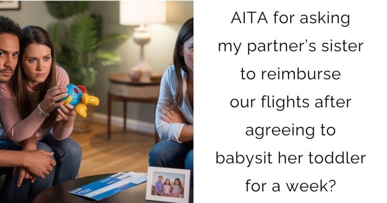 AITA for asking my partner’s sister to reimburse our flights after agreeing to babysit her toddler for a week?