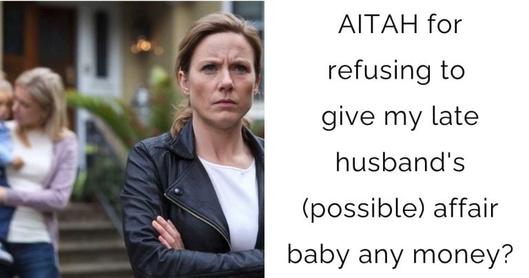 AITAH for refusing to give my late husband’s (possible) affair baby any money?