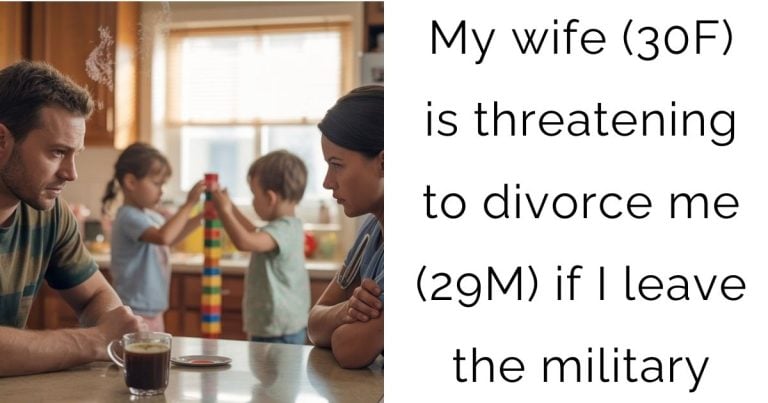 My wife (30F) is threatening to divorce me (29M) if I leave the military