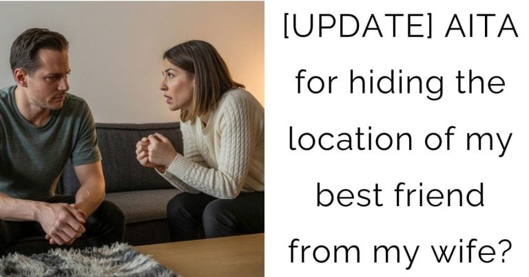 [UPDATE] AITA for hiding the location of my best friend from my wife?