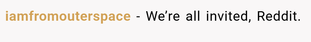 iamfromouterspace − We’re all invited, Reddit.