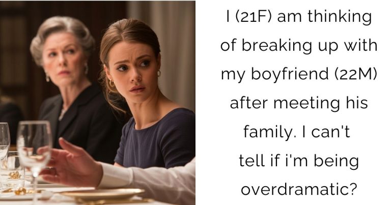 I (21F) am thinking of breaking up with my boyfriend (22M) after meeting his family. I can’t tell if i’m being overdramatic?