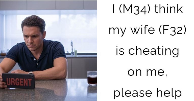 I (M34) think my wife (F32) is cheating on me, please help