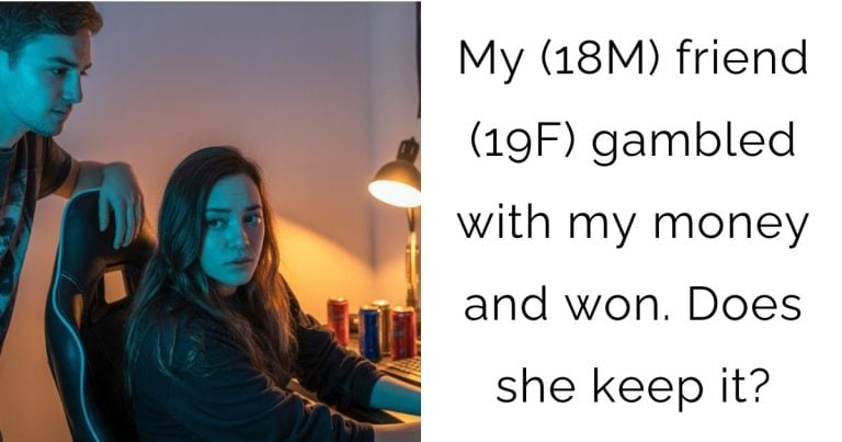 My (18M) friend (19F) gambled with my money and won. Does she keep it?