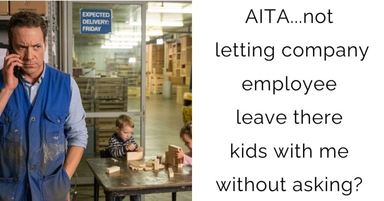 AITA…not letting company employee leave there kids with me without asking?
