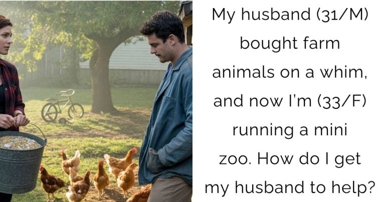 My husband (31/M) bought farm animals on a whim, and now I’m (33/F) running a mini zoo. How do I get my husband to help?