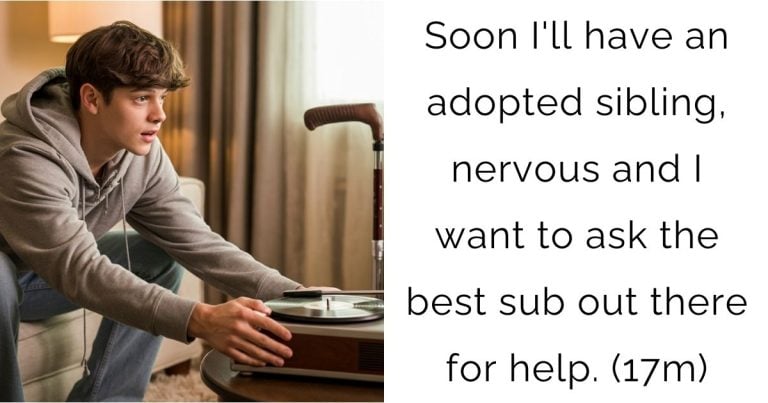 Soon I’ll have an adopted sibling, nervous and I want to ask the best sub out there for help. (17m)