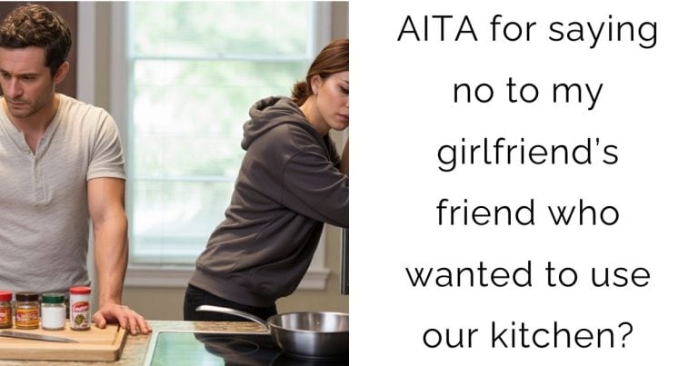AITA for saying no to my girlfriend’s friend who wanted to use our kitchen?