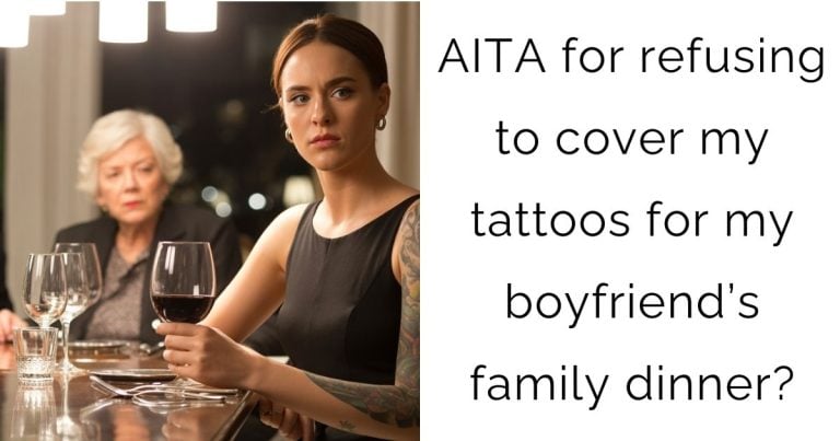 AITA for refusing to cover my tattoos for my boyfriend’s family dinner?