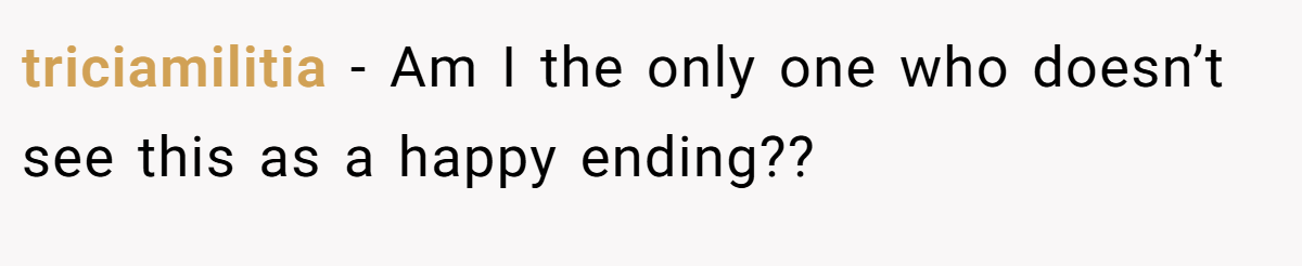 triciamilitia − Am I the only one who doesn’t see this as a happy ending??