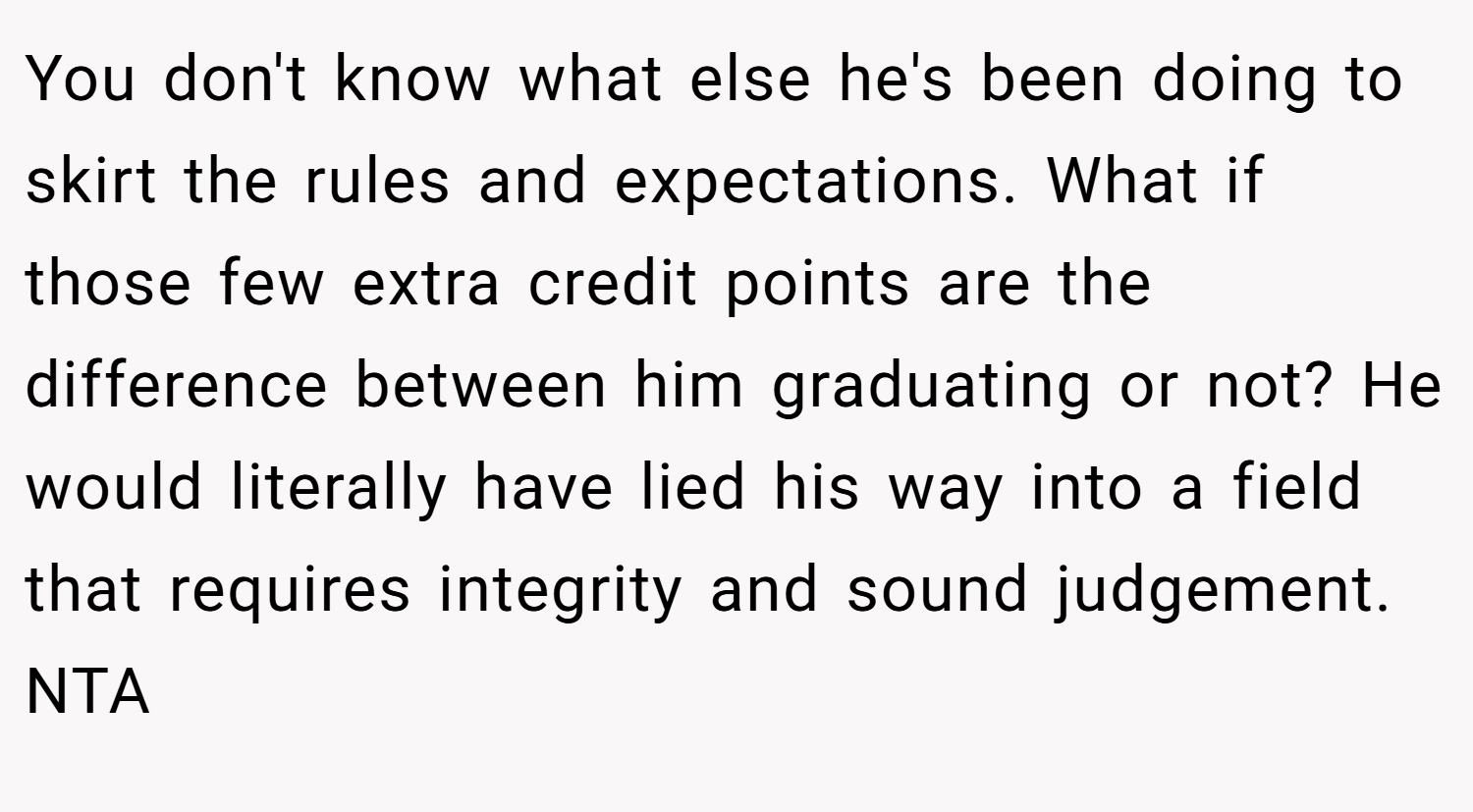 You don't know what else he's been doing to skirt the rules and expectations. What if those few extra credit points are the difference between him graduating or not? He would literally have lied his way into a field that requires integrity and sound judgement. NTA