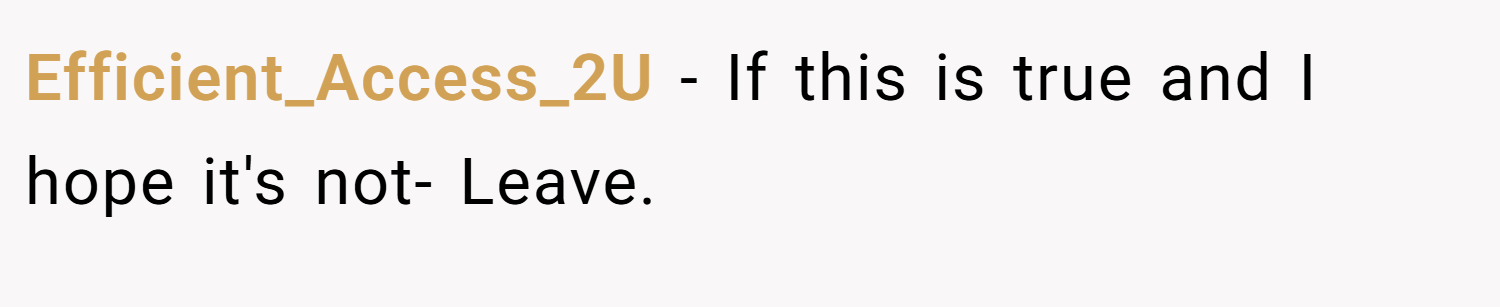 Efficient_Access_2U − If this is true and I hope it's not- Leave.