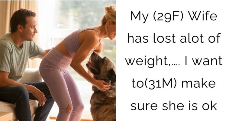 My (29F) Wife has lost alot of weight,…. I want to(31M) make sure she is ok