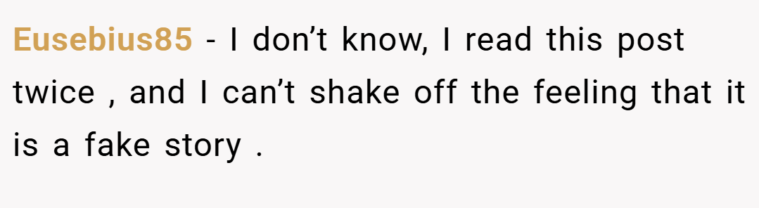 Eusebius85 − I don’t know, I read this post twice , and I can’t shake off the feeling that it is a fake story .