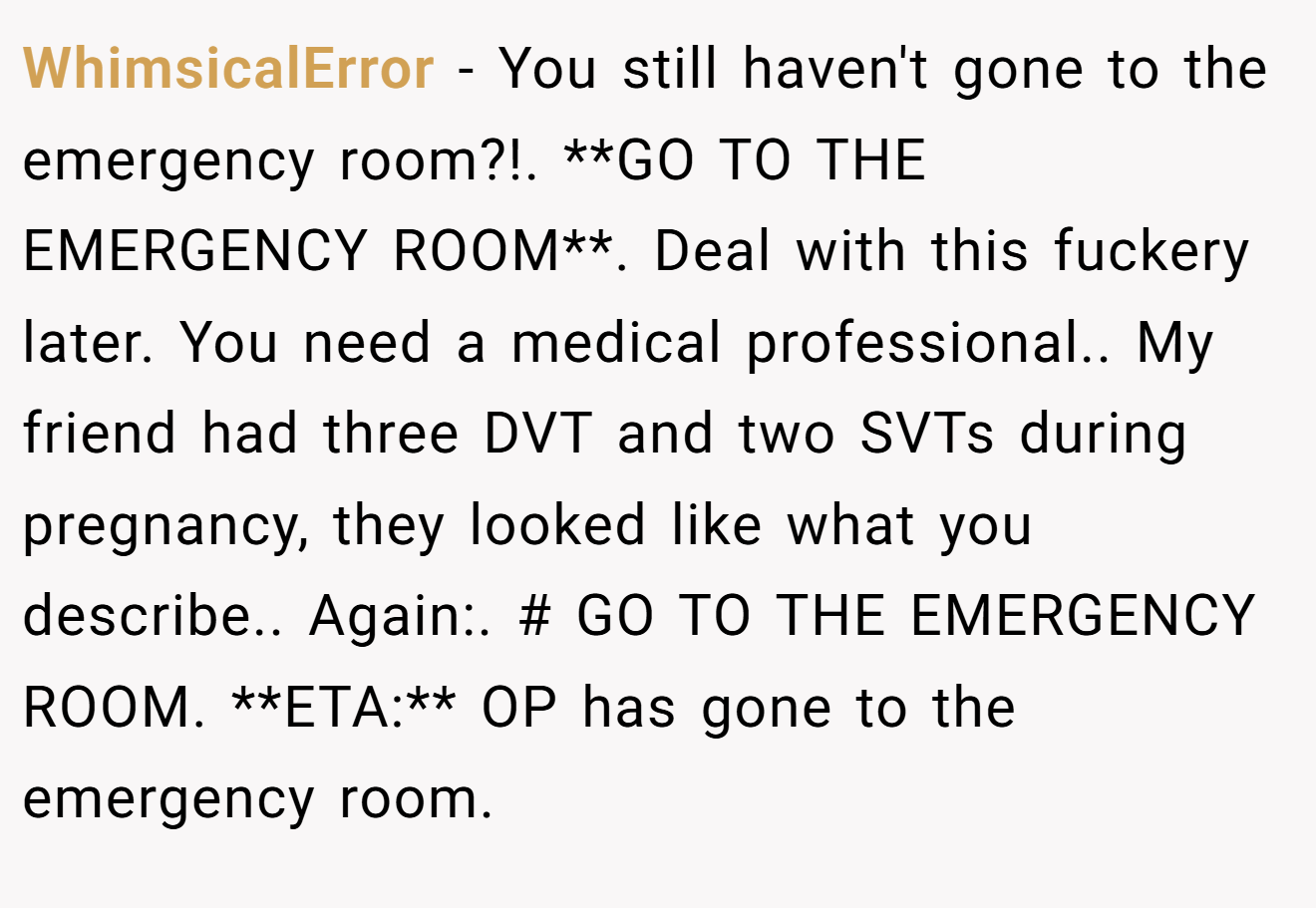 WhimsicalError − You still haven't gone to the emergency room?!. **GO TO THE EMERGENCY ROOM**. Deal with this fuckery later. You need a medical professional.. My friend had three DVT and two SVTs during pregnancy, they looked like what you describe.. Again:. # GO TO THE EMERGENCY ROOM. **ETA:** OP has gone to the emergency room.